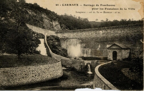Le barrage de Fontbonne pour les fontaines de la ville. Longueur : 106 m.50 – Hauteur : 26 m.